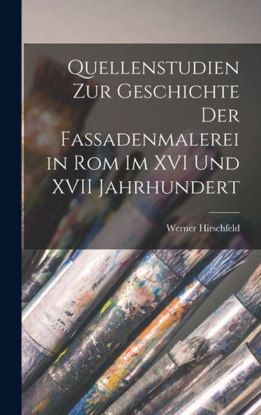 Quellenstudien Zur Geschichte Der Fassadenmalerei In Rom Im Xvi Und Xvii Jahrhundert (German Edition) - 9781019151051