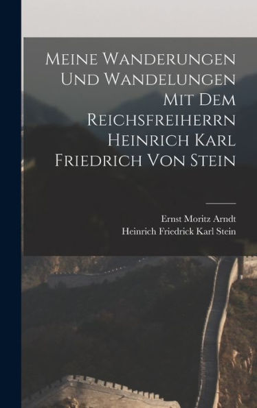 Meine Wanderungen Und Wandelungen Mit Dem Reichsfreiherrn Heinrich Karl Friedrich Von Stein (German Edition) - 9781019151143