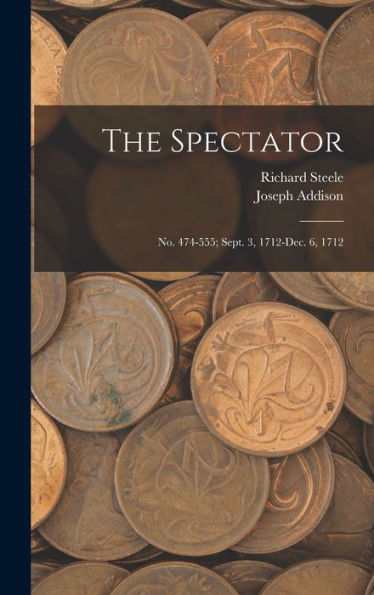 The Spectator: No. 474-555; Sept. 3, 1712-Dec. 6, 1712 - 9781019151525