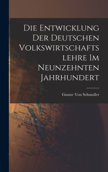 Die Entwicklung Der Deutschen Volkswirtschaftslehre Im Neunzehnten Jahrhundert (German Edition) - 9781019151716