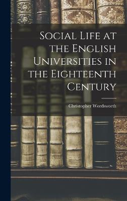 Social Life At The English Universities In The Eighteenth Century - 9781019151723