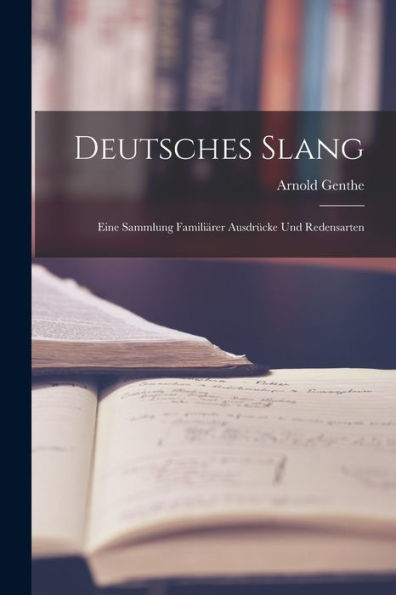 Deutsches Slang: Eine Sammlung Familiärer Ausdrücke Und Redensarten (German Edition)