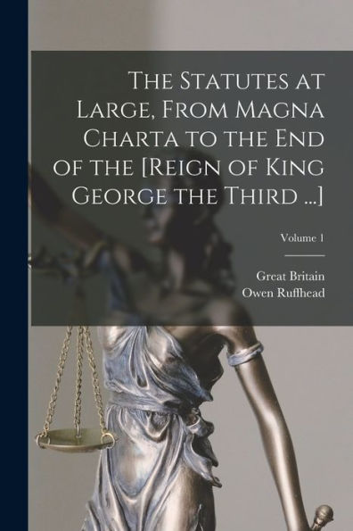 The Statutes At Large, From Magna Charta To The End Of The [Reign Of King George The Third ...]; Volume 1 - 9781019155318