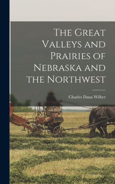 The Great Valleys And Prairies Of Nebraska And The Northwest