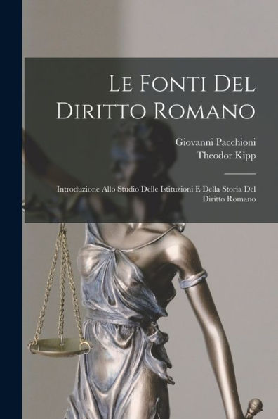 Le Fonti Del Diritto Romano: Introduzione Allo Studio Delle Istituzioni E Della Storia Del Diritto Romano (Italian Edition)