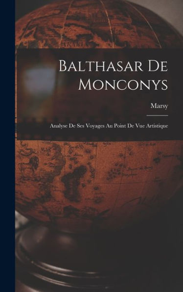 Balthasar De Monconys: Analyse De Ses Voyages Au Point De Vue Artistique (French Edition)