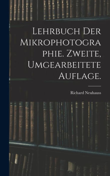 Lehrbuch Der Mikrophotographie. Zweite, Umgearbeitete Auflage. (German Edition)