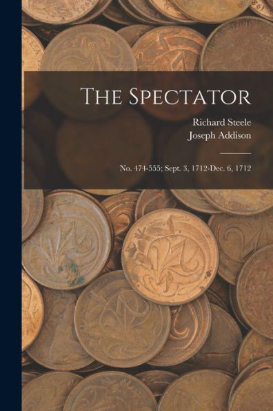 The Spectator: No. 474-555; Sept. 3, 1712-Dec. 6, 1712 - 9781019157961