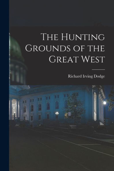 The Hunting Grounds Of The Great West