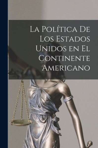 La Política De Los Estados Unidos En El Continente Americano (Spanish Edition) - 9781019158845