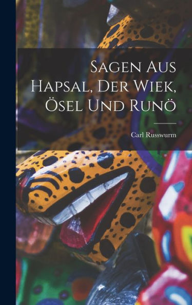 Sagen Aus Hapsal, Der Wiek, Ösel Und Runö (German Edition)