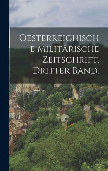 Oesterreichische Militärische Zeitschrift. Dritter Band. (German Edition)