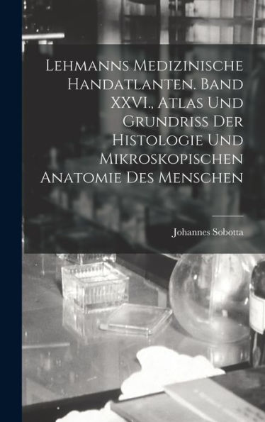 Lehmanns Medizinische Handatlanten. Band Xxvi., Atlas Und Grundriss Der Histologie Und Mikroskopischen Anatomie Des Menschen (German Edition)