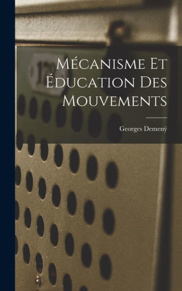 Mécanisme Et Éducation Des Mouvements (French Edition)