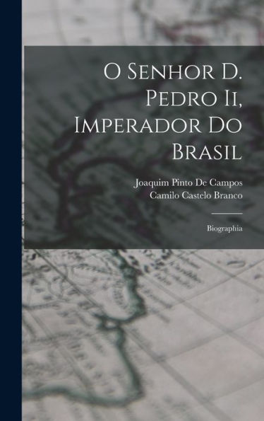 O Senhor D. Pedro Ii, Imperador Do Brasil: Biographia (Portuguese Edition)