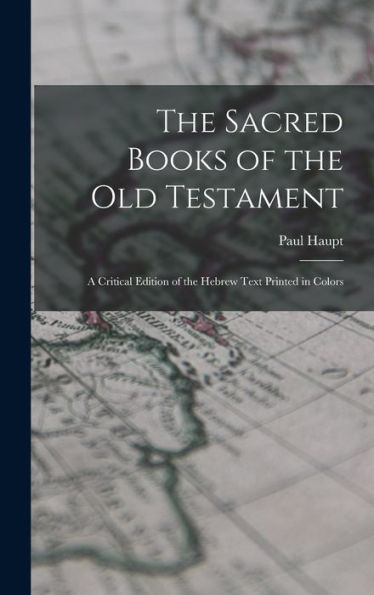 The Sacred Books Of The Old Testament; A Critical Edition Of The Hebrew Text Printed In Colors - 9781019235409