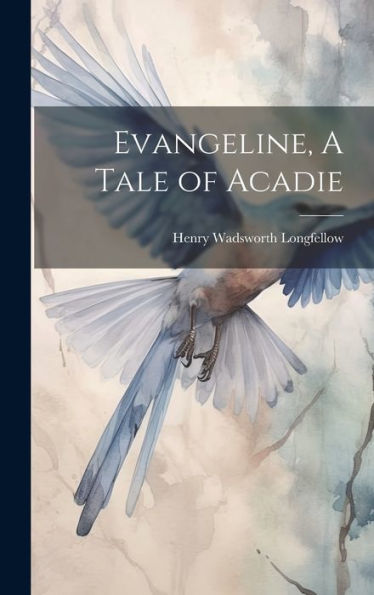 Evangeline, A Tale Of Acadie