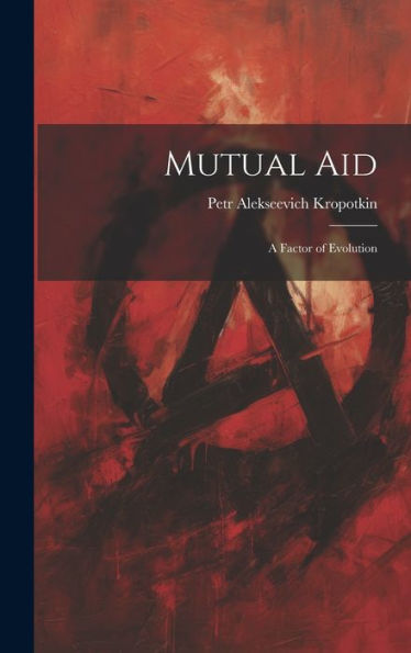 Mutual Aid; A Factor Of Evolution