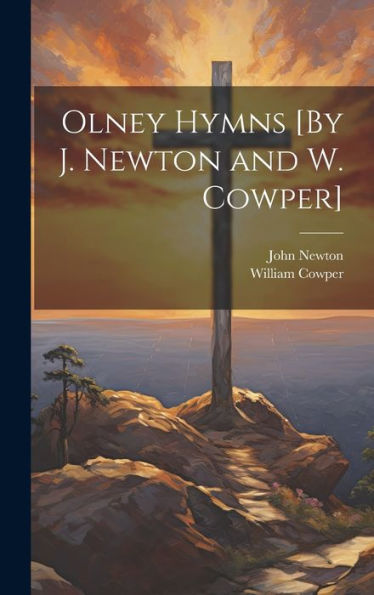 Olney Hymns [By J. Newton And W. Cowper] - 9781019369951