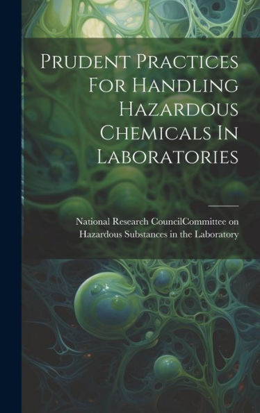 Prudent Practices For Handling Hazardous Chemicals In Laboratories - 9781019371046