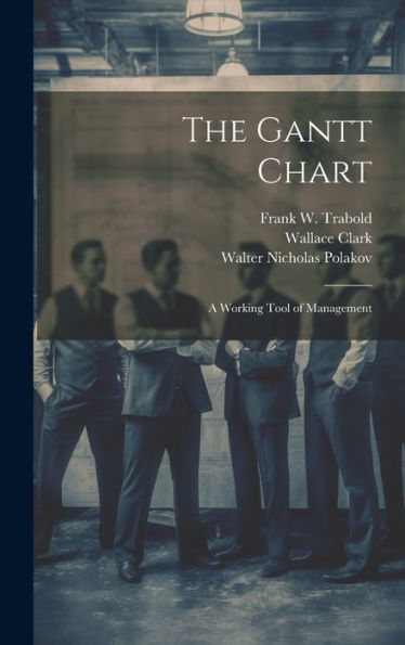The Gantt Chart: A Working Tool Of Management