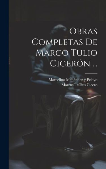 Obras Completas De Marco Tulio Cicerón ... (Spanish Edition)