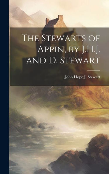 The Stewarts Of Appin, By J.H.J. And D. Stewart - 9781019372982