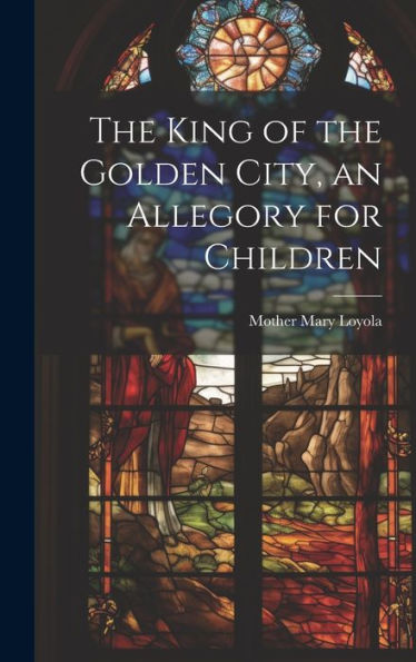The King Of The Golden City, An Allegory For Children
