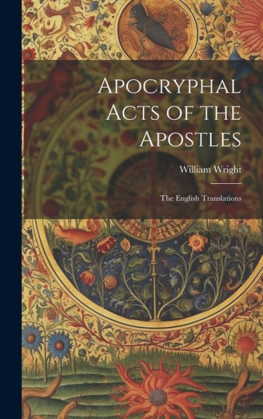 Apocryphal Acts Of The Apostles: The English Translations - 9781019374511