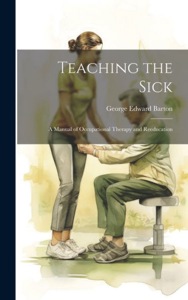 Teaching The Sick: A Manual Of Occupational Therapy And Reeducation