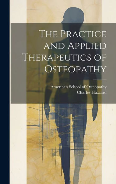 The Practice And Applied Therapeutics Of Osteopathy