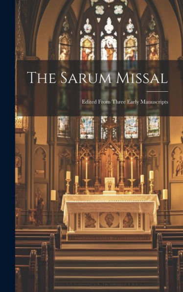 The Sarum Missal: Edited From Three Early Manuscripts - 9781019375990