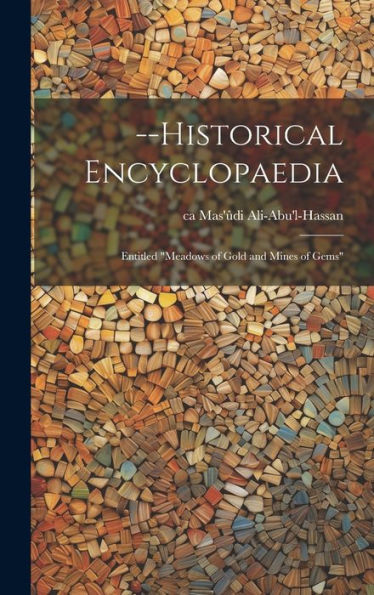 --Historical Encyclopaedia: Entitled "Meadows Of Gold And Mines Of Gems" - 9781019376003