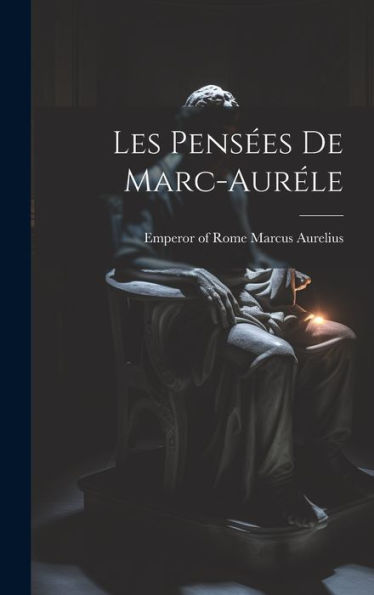 Les Pensées De Marc-Auréle (French Edition) - 9781019377147