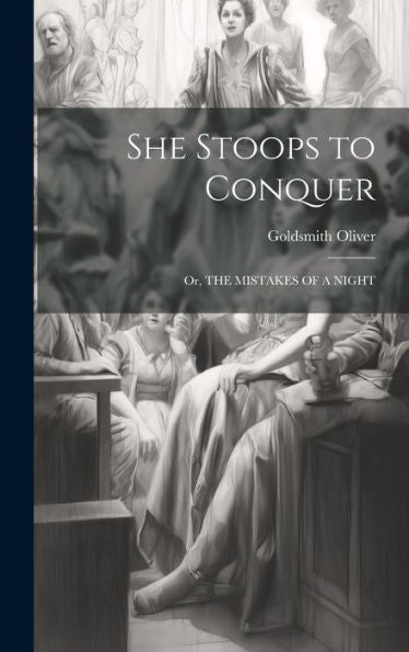 She Stoops To Conquer: Or, The Mistakes Of A Night