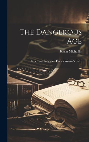 The Dangerous Age: Letters And Fragments From A Woman's Diary
