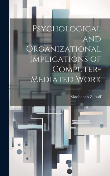 Psychological And Organizational Implications Of Computer-Mediated Work - 9781019378885