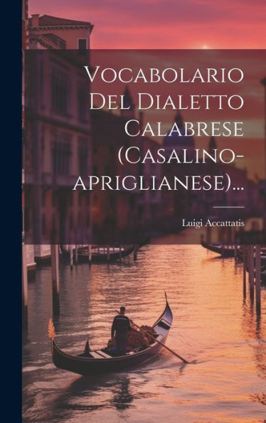 Vocabolario Del Dialetto Calabrese (Casalino-Apriglianese)... (Italian Edition) - 9781019379493