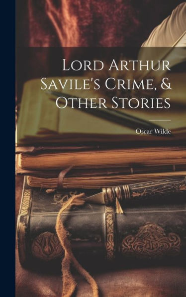 Lord Arthur Savile's Crime, & Other Stories - 9781019379608