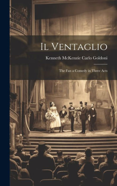 Il Ventaglio: The Fan A Comedy In Three Acts