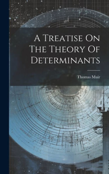A Treatise On The Theory Of Determinants - 9781019380697
