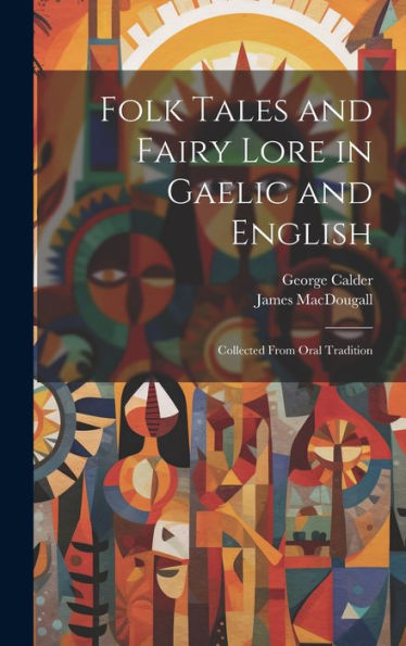 Folk Tales And Fairy Lore In Gaelic And English: Collected From Oral Tradition - 9781019382059