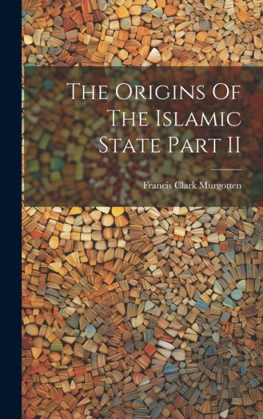 The Origins Of The Islamic State Part Ii - 9781019382325