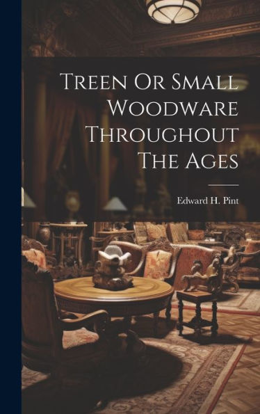 Treen Or Small Woodware Throughout The Ages - 9781019382363