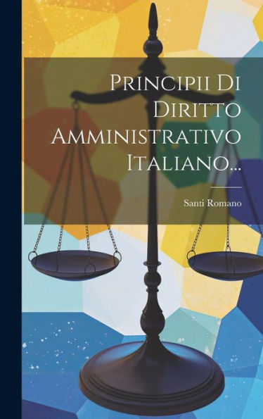 Principii Di Diritto Amministrativo Italiano... (Italian Edition) - 9781019382417