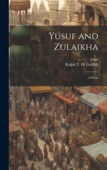 Yúsuf And Zulaikha: A Poem