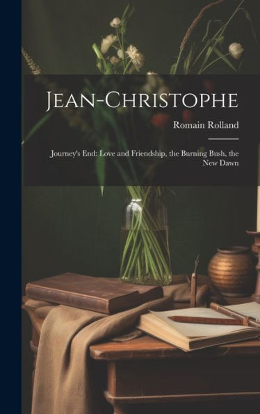 Jean-Christophe: Journey's End: Love And Friendship, The Burning Bush, The New Dawn - 9781019383957