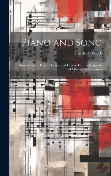 Piano And Song: How To Teach, How To Learn, And How To Form A Judgment Of Musical Performances