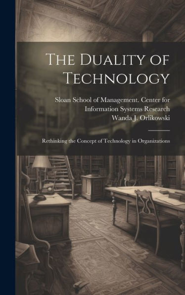 The Duality Of Technology: Rethinking The Concept Of Technology In Organizations - 9781019384275