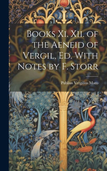 Books Xi. Xii. Of The Aeneid Of Vergil, Ed. With Notes By F. Storr - 9781019384350